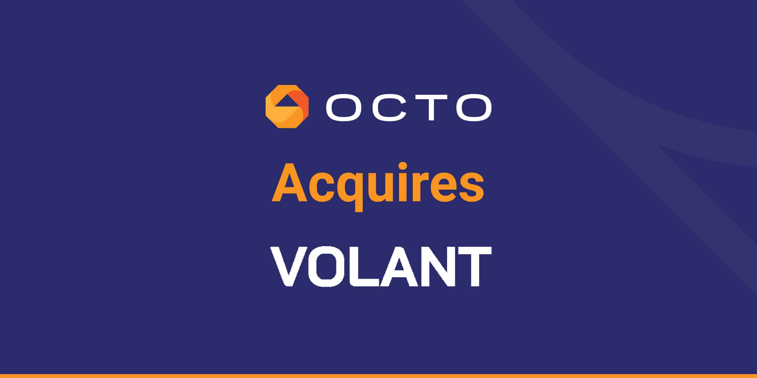 Octo Acquires Volant