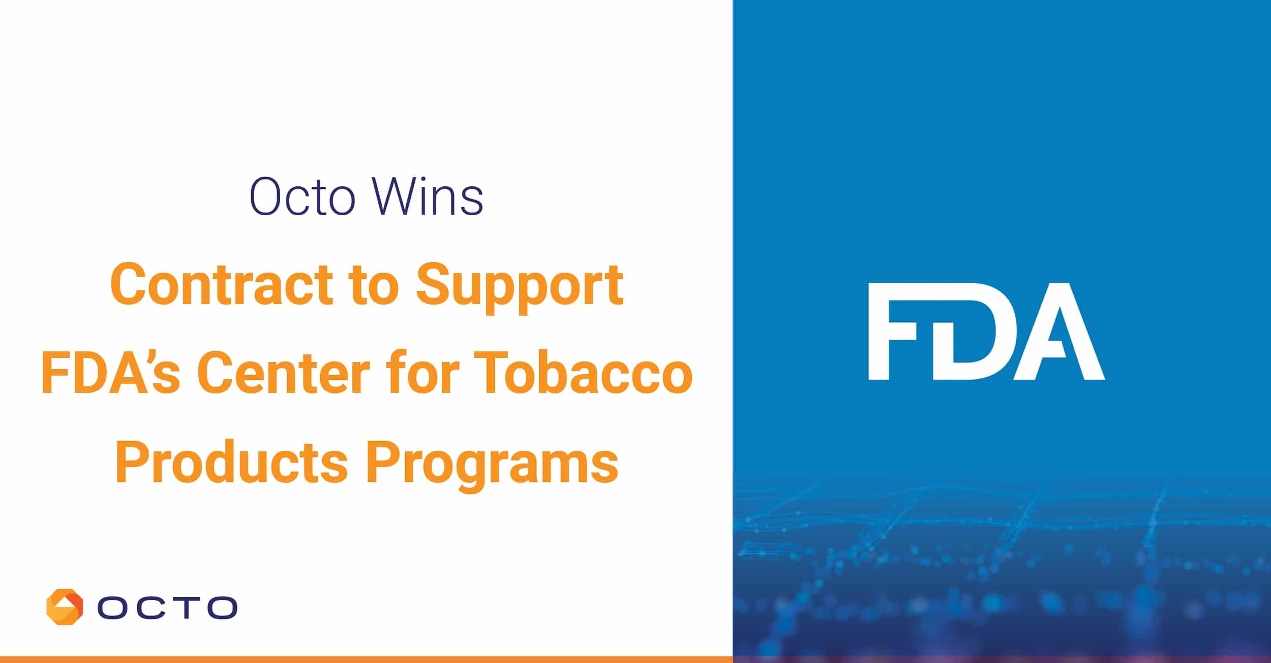 Octo Wins Contract to Support FDA’s Center for Tobacco Products Programs